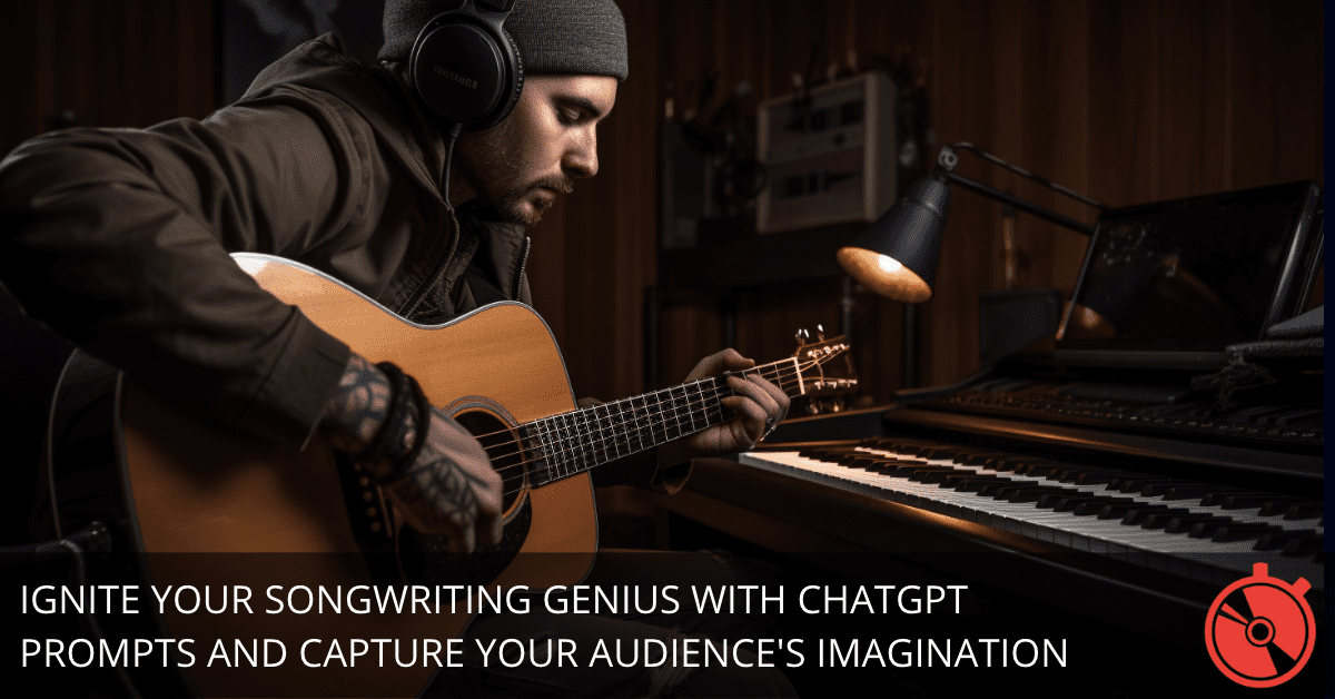 Chatgpt Prompts for Songwriting: Ignite Creative Flow